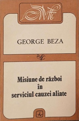 Misiune de razboi in serviciul cauzei aliate - George Beza foto