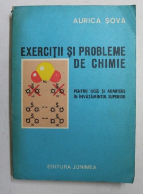 EXERCITII SI PROBLEME DE CHIMIE - PENTRU LICEE SI ADMITERE IN INVATAMANTUL SUPERIOR de AURICA SOVA , 1978 foto