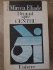 Drumul spre centru - Mircea Eliade, Editura Univers, 1990, Filosofie, limba Romana, stare buna