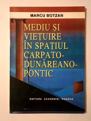 Marcu Botzan - Mediu și viețuire &amp;icirc;n spațiul carpato-dunăreano-pontic (1996) foto