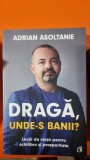 Draga, unde-s banii? - Adrian Asoltanie