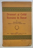 DRUMURI si CETATI ROMANE in BANAT, TRAINA SIMU, 1924, Carte Veche
