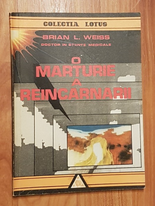 O marturie a reincarnarii de Brian L. Weiss. Colectia Lotus