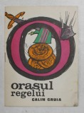 ORASUL REGELUI de CALIN GRUIA , ilustratii de MIHAI GHEORGHE , repovestire de A. MITRU , ANII '70