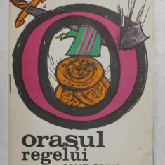 ORASUL REGELUI de CALIN GRUIA , ilustratii de MIHAI GHEORGHE , repovestire de A. MITRU , ANII '70