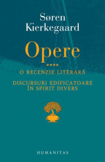 Opere IV. Discursuri edificatoare in spirit divers - de Soren Kierkegaard foto