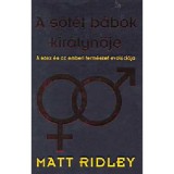 A s&ouml;t&eacute;t b&aacute;bok kir&aacute;lynője - A szex &eacute;s az emberi term&eacute;szet evol&uacute;ci&oacute;ja - Matt Ridley