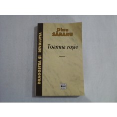 TOAMNA ROSIE (AUTOGRAF SI DEDICATIE) - DINU SARARU - VOLUMUL I - DRAGOSTEA SI REVOLUTIA