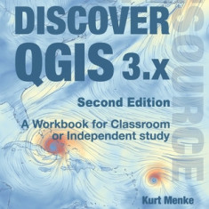 Discover QGIS 3.x - Second Edition: A Workbook for Classroom or Independent Study
