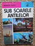 MODEST GUTU - SUB SOARELE ANTILELOR