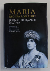MARIA , REGINA ROMANIEI , JURNAL DE RAZBOI ( 1916 - 1917 ) , VOLUMUL I , editie ingrijita de LUCIAN BOIA , 2014 *EDITIE CARTONATA foto