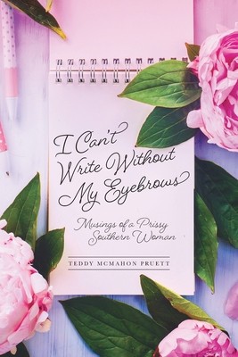 I Can&#039;t Write Without My Eyebrows: Musings of a Prissy Southern Woman