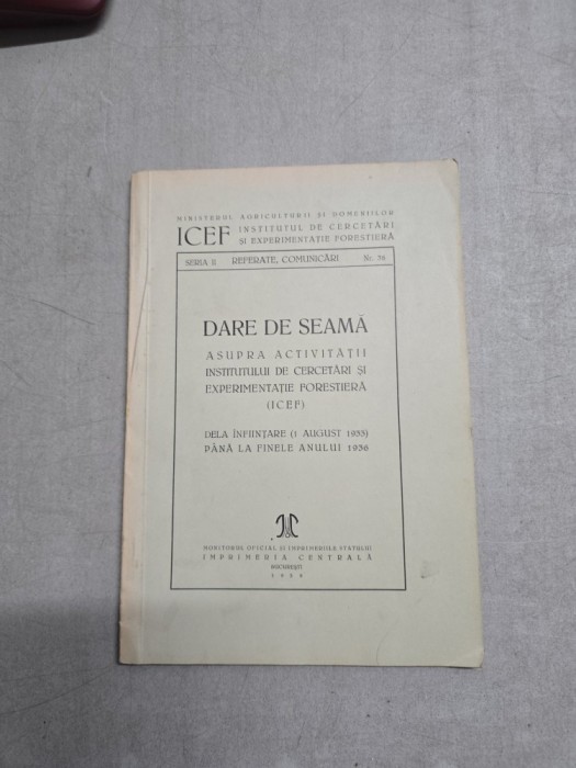Dare de seamă asupra activității Institutului de Cercetări și Experimentație Forestiera(ICEF) - Institutul de Cercetări și Experimentație For