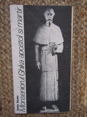 MONSENIORUL GHIKA - APOSTOL SI MARTIR de STEFAN NICOLAE , 1991 foto