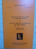 ASPECTE ALE EVOLUTIEI LIMBII SI LITERATURII ROMANE 1840-1970. LATINA IN FORMATIA PROFESORULUI DE LIMBA ROMA-268369