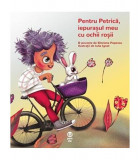 Pentru Petrică, iepurașul meu cu ochii roșii - Paperback brosat - S&icirc;nziana Popescu - Pandora M