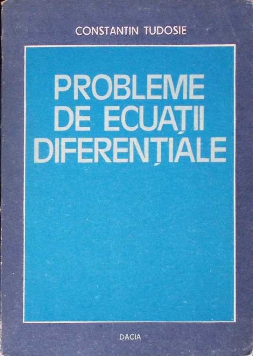 PROBLEME DE ECUATII DIFERENTIALE-CONSTANTIN TUDOSIE-334032
