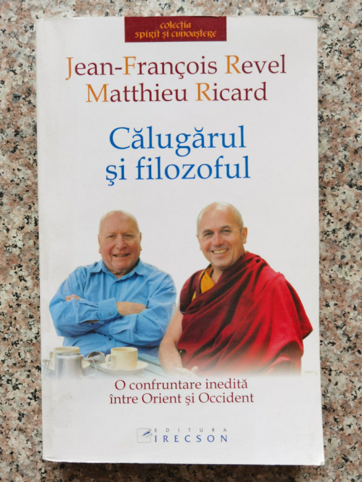 Calugarul Si Filozoful - Jean-francois Revel Matthieu Ricard ,554143