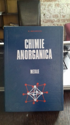 CHIMIE ANORGANICA. METALE - C. MACAROVICI foto