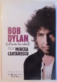 SUFLARE IN VANT de BOB DYLAN - 100 DE POEME TRADUSE de MIRCEA CARTARESCU , 2012