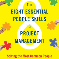 The Eight Essential People Skills for Project Management: Solving the Most Common People Problems for Team Leaders