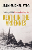 Death in the Ardennes: 22nd August 1914: France&#039;s Deadliest Day