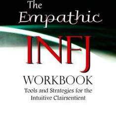 The Empathic Infj Workbook: Tools and Strategies for the Intuitive Clairsentient