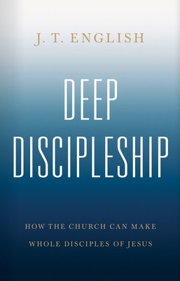 Deep Discipleship: How the Church Can Make Whole Disciples of Jesus foto