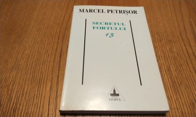 SECRETUL FORTULUI 13 Reducari si Executii - Memorii II - Marcel Petrisor - Editura Timpul, 1994 , 212 p. foto
