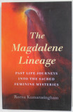 THE MAGDALENE LINEAGE by REENA KUMARASINGHAM , PAST LIFE JOURNEYS INTO THE SACRED FEMININE MYSTERIES , 2020