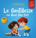 La Gentillesse me Rend Plus Fort: un livre pour enfant sur la Magie de la Gentillesse, de l&#039;Empathie et du Respect