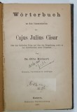 WORTERBUCH ZU DEN COMMENTARIEN DES CAJUS JULIUS CASAR UBER DEN GALLISCHEN KRIEG ....( DICTIONAR AL COMENTARIILOR LUI CAIUS JULIUS CEZAR ) von Dr. OTTO