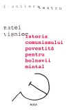 Istoria comunismului povestita pentru bolnavii mintal si alte piese de Matei Visniec