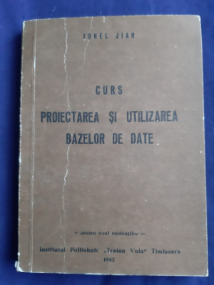 Ionel Jian - Curs Proiectarea și Utilizarea Bazelor de Date _ 1982 foto