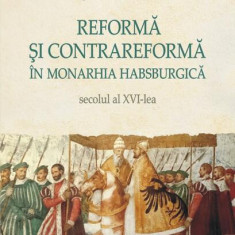 Reformă şi Contrareformă în Monarhia Habsburgică. Secolul al XVI-lea - Paperback brosat - Bogdan Ivanov - Polirom