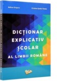 Dictionar explicativ scolar al limbii romane - Adina Grigore, Cristina Ipate-Toma