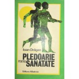 Ioan Dragan - Pledoarie pentru sanatate (Editia: 1983)