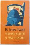 MEDICINA , NUTRITIE SI BUNA DISPOZITIE de DR. SIMONA TIVADAR , 2017, Humanitas