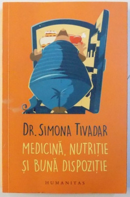 MEDICINA , NUTRITIE SI BUNA DISPOZITIE de DR. SIMONA TIVADAR , 2017 foto