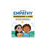 The Empathy Workbook for Kids: 50 Activities to Learn about Kindness, Compassion, and Other People's Feelings