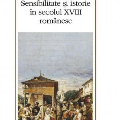 Sensibilitate si istorie in secolul XVIII romanesc