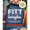 Fitt konyha - T&ouml;ltsd fel energiarakt&aacute;raidat &eacute;s erős&iacute;tsd a tested teljes &eacute;rt&eacute;kű &eacute;telekkel! - Az eg&eacute;szs&eacute;g, a mozg&aacute;s, a fitnesz &eacute;s a sport szerelmeseinek