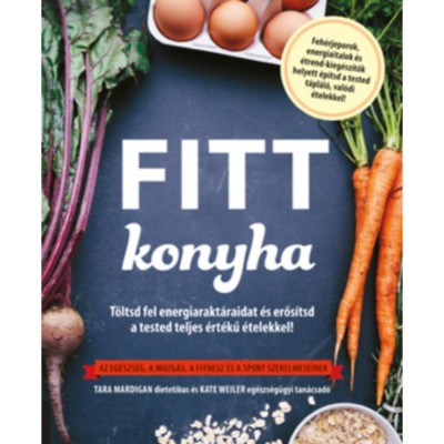 Fitt konyha - T&amp;ouml;ltsd fel energiarakt&amp;aacute;raidat &amp;eacute;s erős&amp;iacute;tsd a tested teljes &amp;eacute;rt&amp;eacute;kű &amp;eacute;telekkel! - Az eg&amp;eacute;szs&amp;eacute;g, a mozg&amp;aacute;s, a fitnesz &amp;eacute;s a sport szerelmeseinek foto