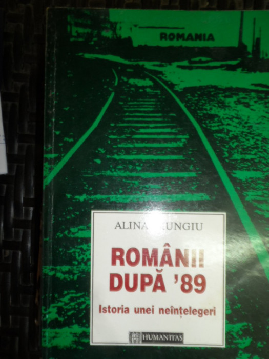 Romanii Dupa &#039;89 Istoria Unei Neintelegeri - Alina Mungiu ,548104