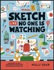 Sketch Like No One Is Watching: A Beginner&#039;s Guide to Conquering the Blank Page