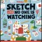 Sketch Like No One Is Watching: A Beginner&#039;s Guide to Conquering the Blank Page