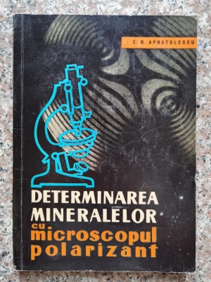 Determinarea Mineralelor Cu Microscopul Polarizant - E.r. Apostolescu , A541 foto