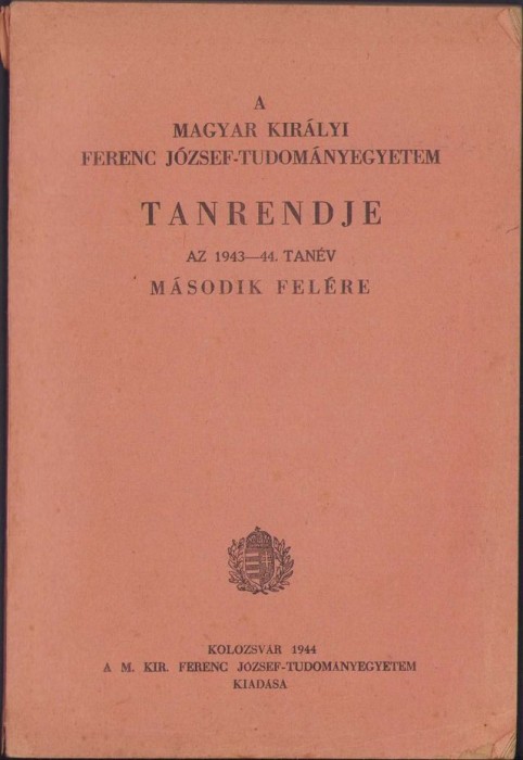HST C1629 A magyar kir&aacute;ly Ferenc J&oacute;zsef-Tudom&aacute;nyegyetem tanrendje 1943-44 tan&eacute;v