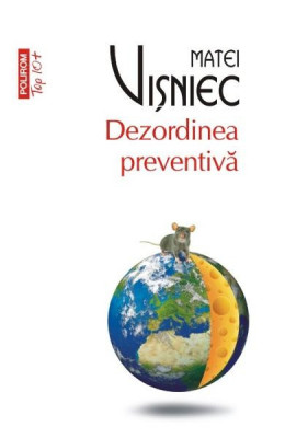 Dezordinea Preventiva Top 10+ Nr 360, Matei Visniec - Editura Polirom foto