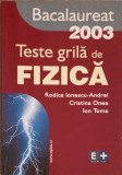 TESTE GRILA DE FIZICA. BACALAUREAT 2003-RODICA IONESCU ANDREI, CRISTINAONEA, ION TOMA